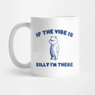 If The Vibe Is Silly Im There Shirt, Funny Sweatshirt, Cartoon Bear T Shirt, Cartoon Meme Mug